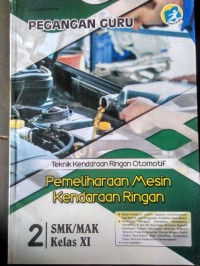 Pemeliharaan mesin kendaraan ringan : SMK/MAK kompetensi keahlian kendaraan ringan otomotif kur.2013 kelas XI