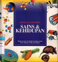 Ensiklopedi Sains & Kehidupan : referensi dan petunjuk lengkap untuk ilmu biologi, fisika dan kimia