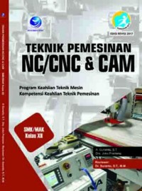 Teknik pemesinan NC/CNC dan CAM : program keahlian teknik mesin, kompetensi keahlian teknik pemesinan SMK/MAK kelas XII kur.2013