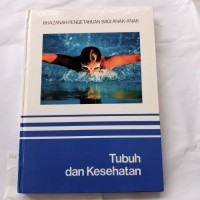 Khazanah pengetahuan bagi anak-anak : tubuh dan kesehatan