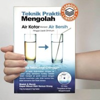 Teknik praktis mengolah air kotor menjadi air bersih
