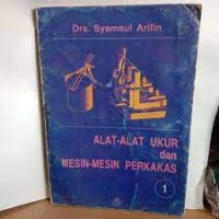 Alat-alat ukur dan mesin-mesin perkakas jilid 1