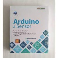 Arduino dan sensor : tuntunan praktis mempelajari penggunaan sensor untuk aneka proyek elektronika berbasis Arduino