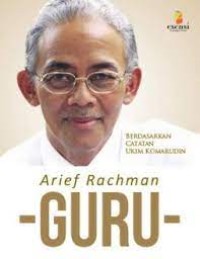 Arief Rachman : guru (berdasarkan catatan Ukim Komarudin)