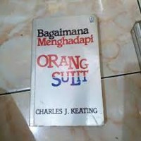Bagaimana menghadapi orang sulit ( Dealing with diggicult people how you can come out on top in personality conflicts )