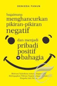 Bagaimana menghancurkan pikiran-pikiran negatif dan menjadi pribadi positif + bahagia