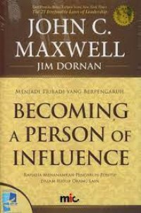 Becoming a person of influence : rahasia menanamkan pengaruh positif dalam hidup orang lain