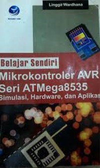 Belajar sendiri mikrokontroler AVR seri ATMega 8535 : simulasi, hardware dan aplikasi