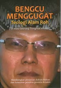 Bengcu menggugat : teologi alam roh (dimata seorang tionghoa kristen)