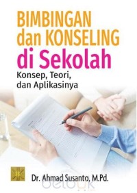 Bimbingan dan konseling di sekolah : konsep, teori dan aplikasinya