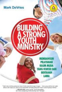 Building a strong youth ministry (membangun pelayanan kaum muda yang kokoh dan bertahan lama)