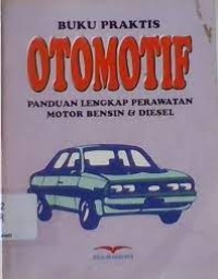 Buku praktis otomotif : panduan lengkap perawatan motor bensin & diesel