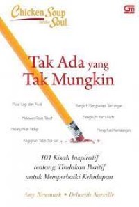 Chicken soup for the soul : tak ada yang tak mungkin ( 101 kisah inspiratif tentang sikap positif untuk memperbaiki kehidupan )     
 ( Judul asli : Chicken soup for the soul : think possible )