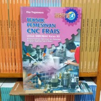 Teknik pemesinan CNC frais : untuk SMK/MAK kelas XII bidrang keahlian teknologi dan rekayasa, program keahlian teknik mesin kur. 2013