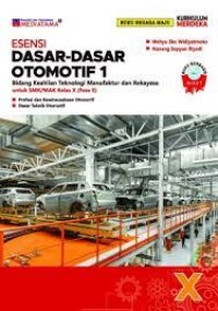Esensi dasar-dasar otomotif 1 : bidang keahlian teknologi manufaktur & rekayasa utk SMK/MAK kelas X (fase E) kurikulum merdeka