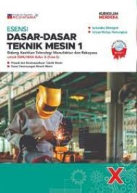 Esensi dasar-dasar teknik mesin 1 : bidang keahlian teknologi manufaktur & rekayasa utk SMK/MAK kelas X (fase E) kurikulum merdeka