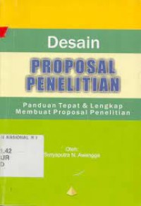 Desain proposal penelitian : panduan tepat & lengkap membuat proposal penelitian