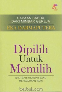 Dipilih untuk memilih : khotbah-khotbah yang meneguhkan iman