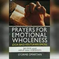 Doa bagi keutuhan emosi : 365 doa untuk hidup dalam kebebasan ( prayer for emotional wholeness )