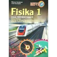 Fisika 1 : untuk SMK/MAK kelas x bidang keahlian teknologi dan rekayasa kur. 2013