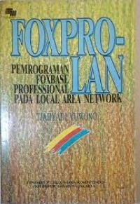 FoxPro - LAN : pemrograman FoxBase profesional pada local area network