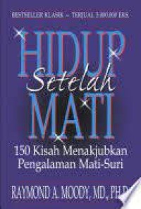Hidup setelah mati : 150 kisah menakjubkan pengalaman mati suri