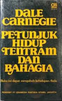Petunjuk hidup tenteram dan bahagia ( How to stop worrying and start living )