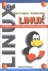 Jaringan komputer linux : konsep dasar, instalasi, aplikasi, keamanan dan penerapan