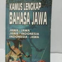 Kamus lengkap bahasa Jawa : Jawa-Jawa ; Jawa-Indonesia ; Indonesia-Jawa