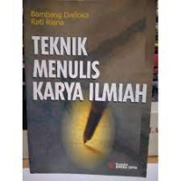 Teknik menulis karya ilmiah : skripsi, tesis, disertasi, artikel, makalah dan laporan penelitian