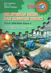 Kelistrikan mesin dan konversi energi : untuk SMK/MAK kelas X bidang keahlian teknologi dan rekayasa, program keahlian teknik mesin kur.2013