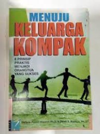 Menuju keluarga kompak : 8 prinsip menjadi orang tua yang sukses