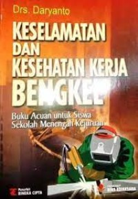 Keselamatan dan kesehatan kerja bengkel : buku acuan untuk siswa sekolah menengah kejuruan