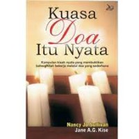 Kuasa doa itu nyata : kumpulam kisah nyata yang membuktikan bahwa Allah bekerja melalui doa yang sederhana