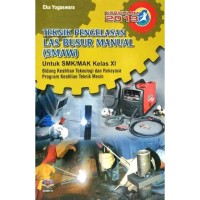 Teknik pengelasan las busur manual (SMAW) : untuk SMK/MAK kelas XI bidang keahlian teknologi dan rekayasa, program keahlian teknik mesin kur. 2013
