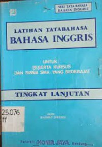 Latihan tatabahasa bahasa Inggris : untuk peserta kursus dan siswa SMA/yang sederajat tingkat lanjutan