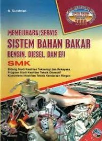 Memelihara/servis sistem bahan bakar bensin, diesel dan EFI : untuk SMK/MAK bidang keahlian teknologi dan rekayasa, program keahlian teknik otomotif, kompetensi keahlian teknik kendaraan ringan