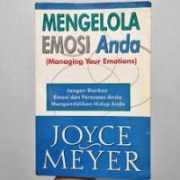 Mengelola emosi anda : jangan biarkan emosi dan perasaan anda mengendalikan anda ( Managing your emotions )