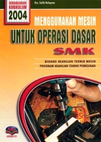 Menggunakan mesin untuk operasi dasar : untuk SMK bidang keahlian teknik mesin