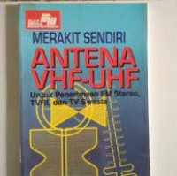 Merakit sendiri antena VHF-UHF untuk penerimaan FM stereo, TVRI dan TV swasta