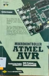 Mikrokontroler ATMel AVR : simulasi dan praktek menggunakan ISIS Proteus dan CodeVisionAVR
