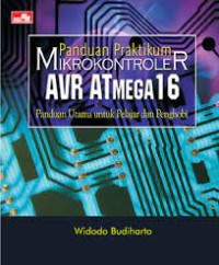 Panduan praktikum mikrokontroler AVR ATMega 16 :  panduan utama untuk pelajar dan penghobi