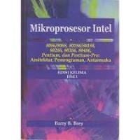 Mikroprosesor intel : 8086/80//, 80186/80188, 80286/, 80386, 80468, Pentium dan Pentium-Pro : arsitektur, pemrograman, antarmuka jilid 1