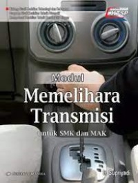 Modul memelihara transmisi : untuk SMK dan MAK program studi keahlian teknik otomotif KTSP