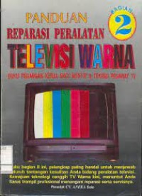 Panduan reparasi peralatan televisi warna : buku pegangan kerja bagi montir & teknisi pesawat TV bagian 2