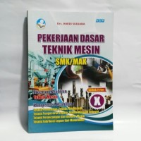 Pekerjaan dasar Teknik mesin : SMK/MAK program keahlian Teknik mesin kur. 2013 kelas X