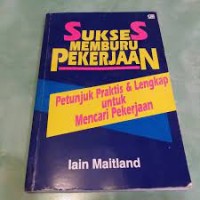 Sukses memburu pekerjaan : petunjuk praktis & lengkap untuk mencari pekerjaan