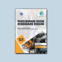 Pemeliharaan mesin kendaraan ringan : untuk SMK paket keahlian teknik kendaraan ringan otomotif kur.2013 kelas XII