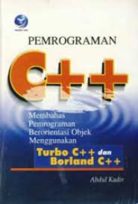 Pemrograman C++ ; Membahas Pemrograman Berorientasi Objek Menggunakan Turbo C++ dan Borland C++