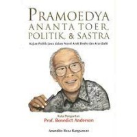 Pramoedya Ananta Toer, politik & sastra : kajian politik jawa dalam novel Arok Dedes dan Arus Balik